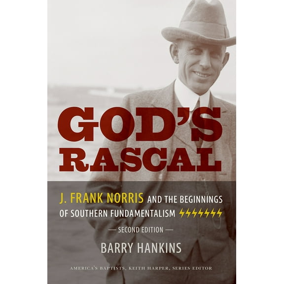 America's Baptists God's Rascal: J. Frank Norris and the Beginnings of Southern Fundamentalism, (Paperback)