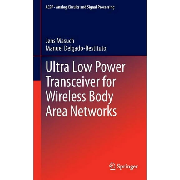 Analog Circuits and Signal Processing Ultra Low Power Transceiver for Wireless Body Area Networks, (Hardcover)