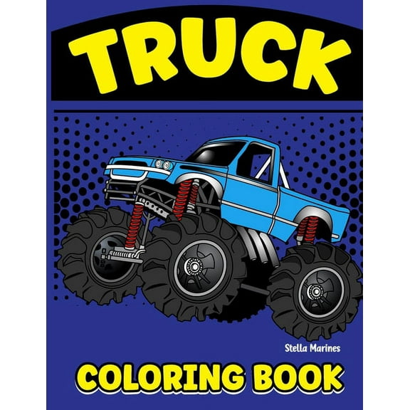 Truck Coloring Book: A perfect truck coloring book for kids of all ages toddler and pre-school (Paperback)