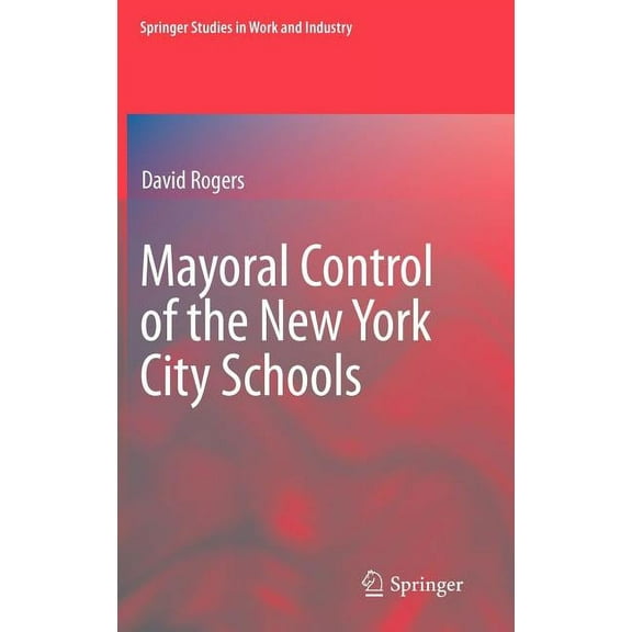 Springer Studies in Work and Industry Mayoral Control of the New York City Schools, (Hardcover)