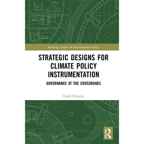Routledge Studies in Environmental Polic Strategic Designs for Climate Policy Instrumentation: Governance at the Crossroads, (Hardcover)