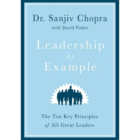 Leadership by Example : The Ten Key Principles of All Great