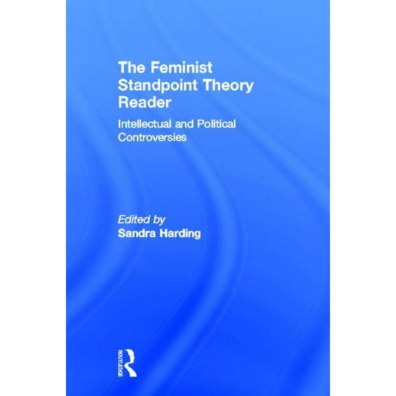 The Feminist Standpoint Theory Reader: Intellectual and Political Controversies, (Hardcover)