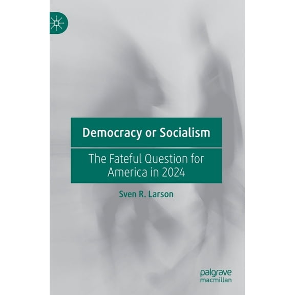 Democracy or Socialism: The Fateful Question for America in 2024, (Hardcover)