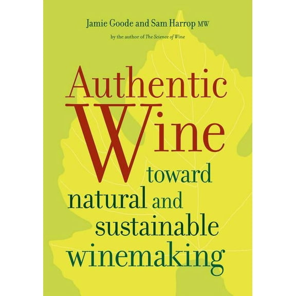 Authentic Wine : Toward Natural and Sustainable Winemaking (Edition 1) (Paperback)