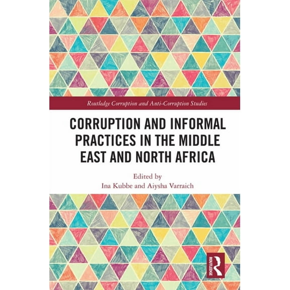 Routledge Corruption and Anti-Corruption Corruption and Informal Practices in the Middle East and North Africa, (Hardcover)