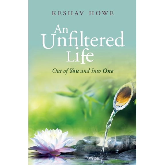 An Unfiltered Life: Out of You and Into One, (Paperback)