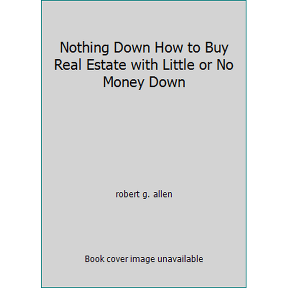 Pre-Owned Nothing Down How to Buy Real Estate with Little or No Money Down (Hardcover) 067150469X 9780671504694