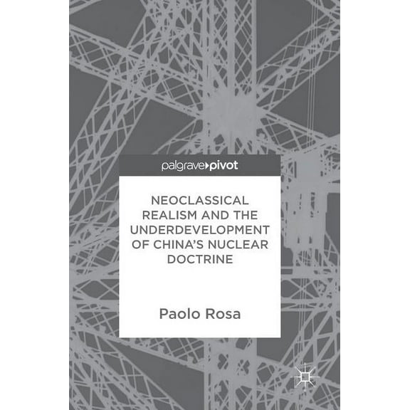 Neoclassical Realism and the Underdevelopment of China's Nuclear Doctrine, (Hardcover)
