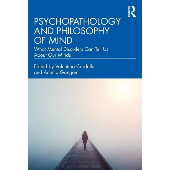 Psychopathology and Philosophy of Mind: What Mental Disorders Can Tell Us about Our Minds, (Paperback)