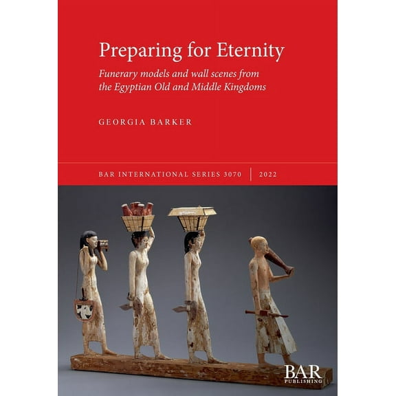 International: Preparing for Eternity: Funerary models and wall scenes from the Egyptian Old and Middle Kingdoms (Paperback)