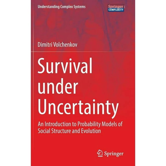 Understanding Complex Systems Survival Under Uncertainty: An Introduction to Probability Models of Social Structure and Evolution, (Hardcover)