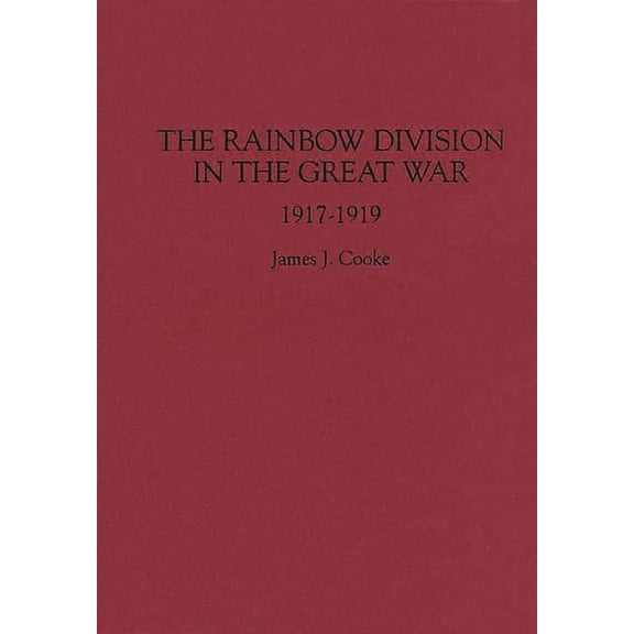 The Rainbow Division in the Great War: 1917-1919, (Hardcover)