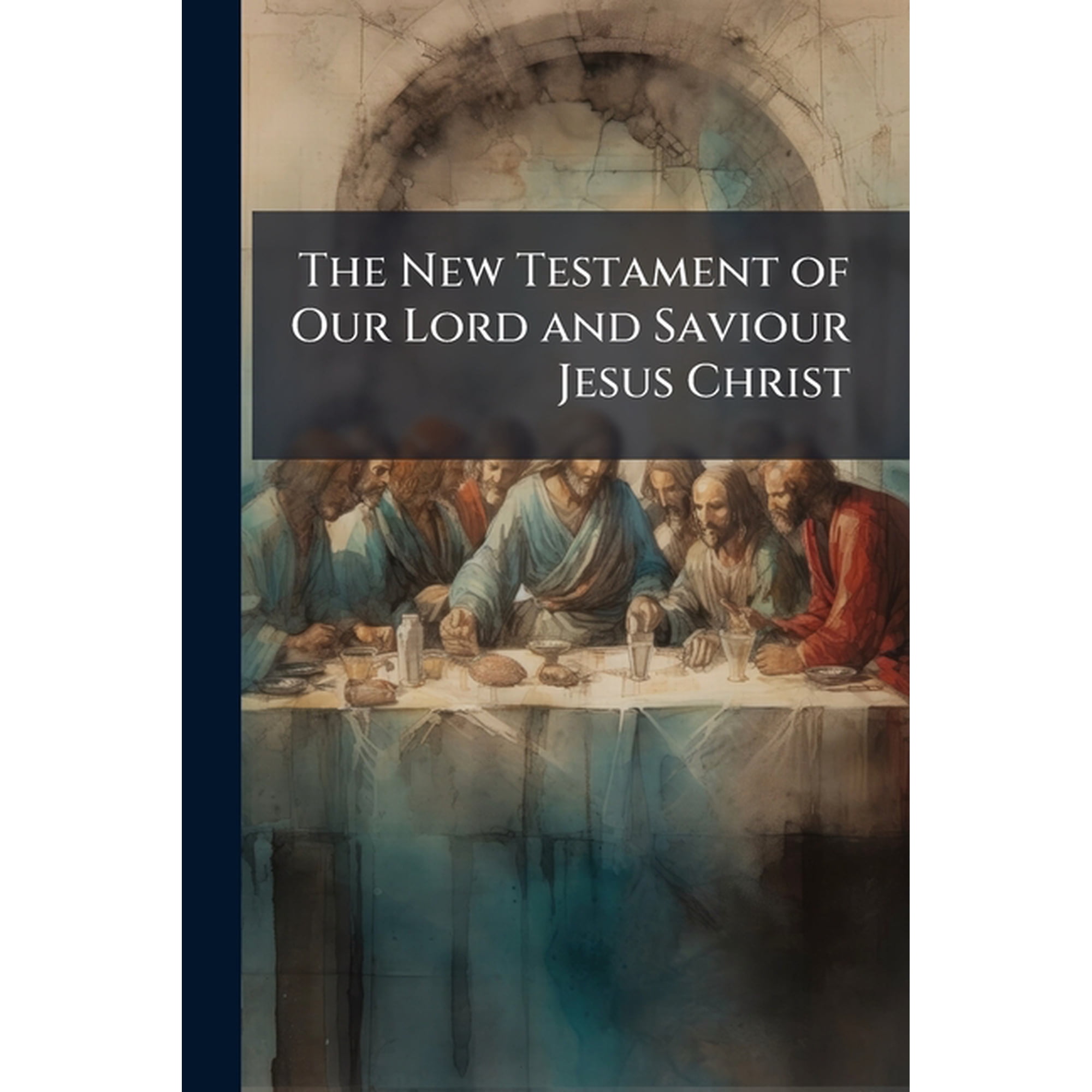 The New Testament of Our Lord and Saviour Jesus Christ : Translated From the Original Tongues and With the Former Translations Diligently Compared and Revised (Paperback)