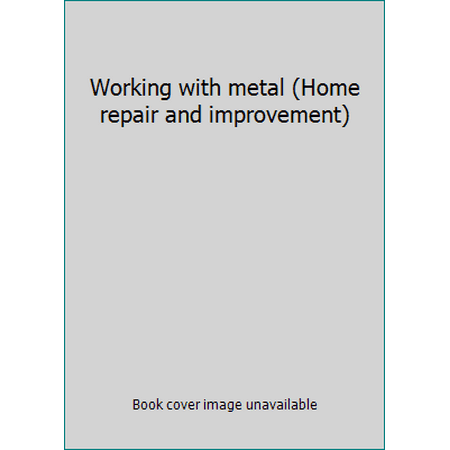 Working with metal (Home repair and improvement), Used [Hardcover]