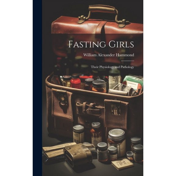 Fasting Girls: Their Physiology and Pathology (Hardcover)