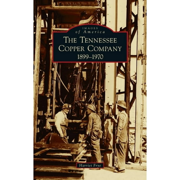Images of America: Tennessee Copper Company: 1899-1970 (Hardcover)