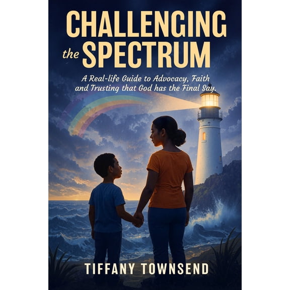 Challenging the Spectrum: A Real-Life Guide to Advocacy, Faith and Trusting That God Has the Final Say, (Paperback)