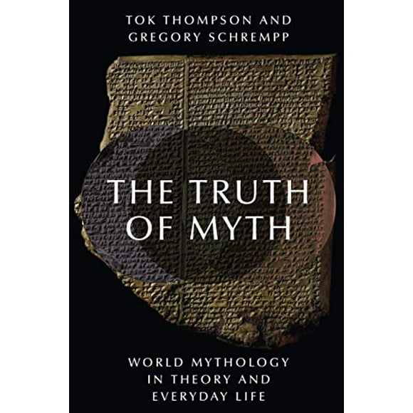 The Truth of Myth: World Mythology in Theory and Everyday Life