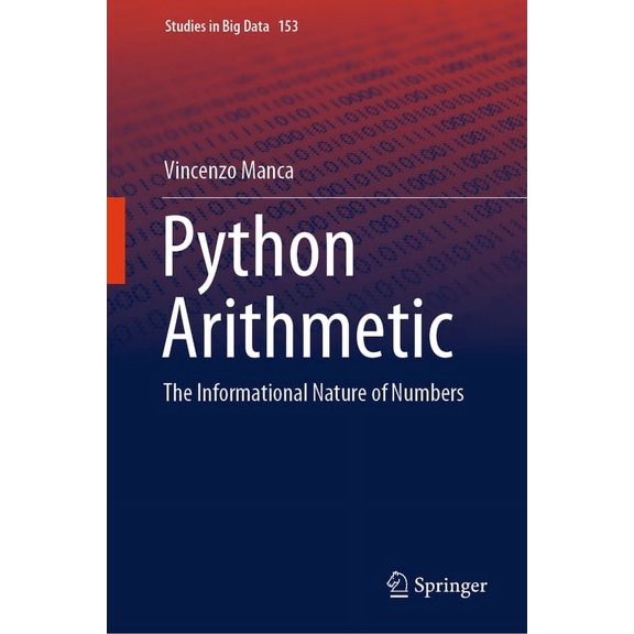 Studies in Big Data Python Arithmetic: The Informational Nature of Numbers, Book 153, (Hardcover)