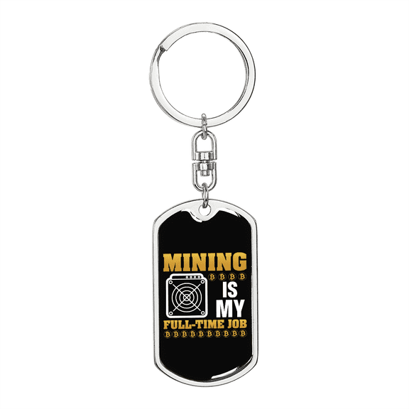 Mining is My Fulltime Job Crypto Stainless Steel or 18k Gold Premium Swivel Dog Tag Keychain