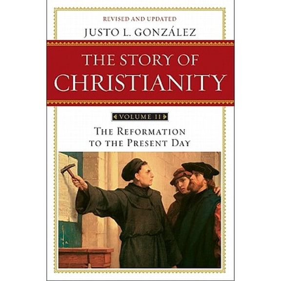 Story of Christianity The Story of Christianity: Volume 2: The Reformation to the Present Day, Book 2, (Paperback)