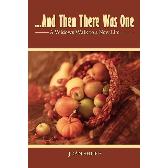 ...And Then There Was One: A Widow's Walk to a New Life, (Paperback)