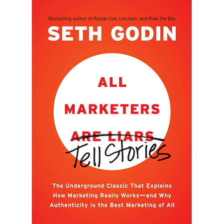 All Marketers are Liars : The Underground Classic That Explains How Marketing Really Works--and Why Authenticity Is the Best Marketing of (Best Multilevel Marketing Company To Join)