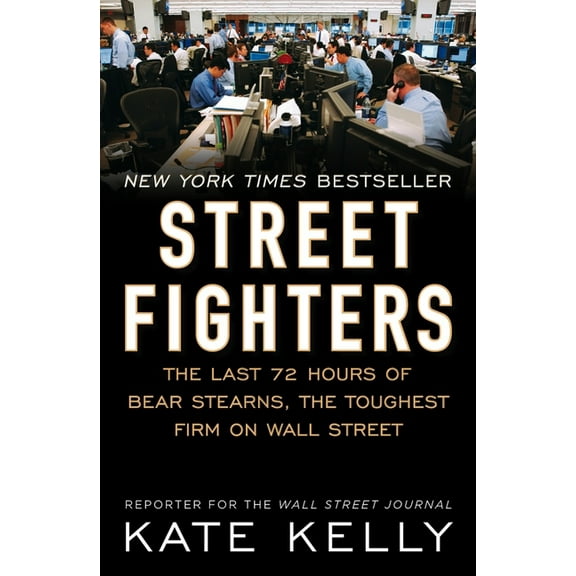 Street Fighters : The Last 72 Hours of Bear Stearns, the Toughest Firm on Wall Street (Paperback)