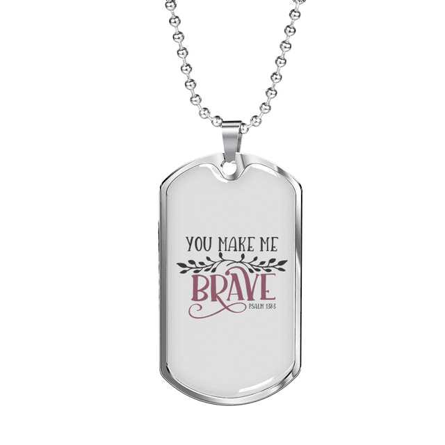 You Make Me Brave Christian Necklace Stainless Steel or 18k Gold Dog Tag 24" Chain