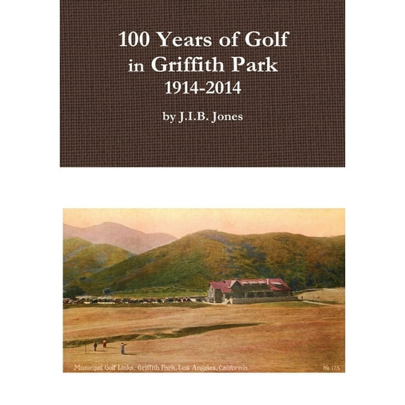 100 Years of Golf in Griffith Park, 1914-2014 (Paperback)