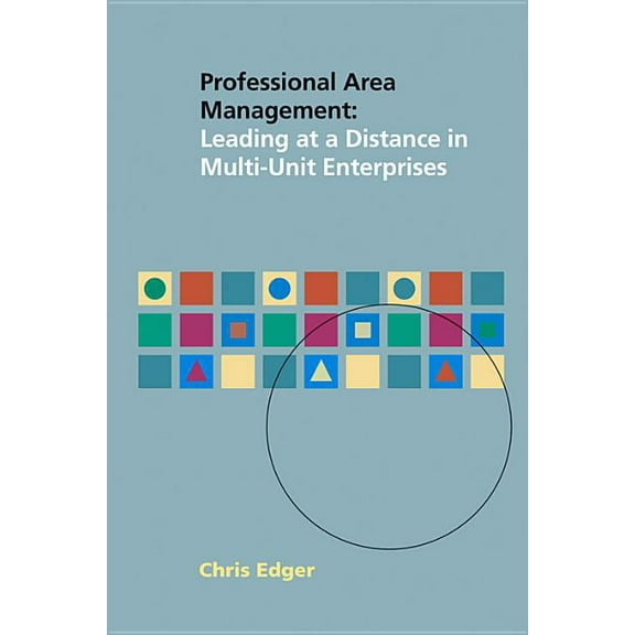 Professional Area Management : Leading at a Distance in Multi-Unit Enterprises (Paperback)