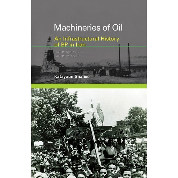 Infrastructures Machineries of Oil: An Infrastructural History of BP in Iran, (Paperback)