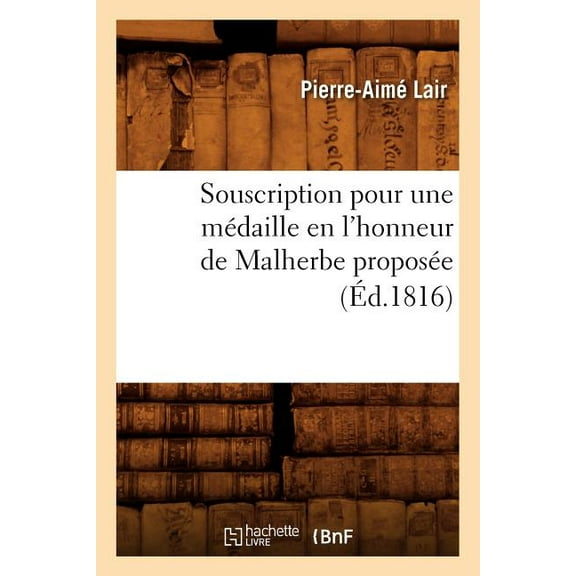 Histoire: Souscription Pour Une Médaille En l'Honneur de Malherbe Proposée (Éd.1816) (Paperback)
