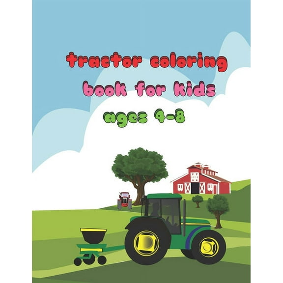 tractor coloring book for kids ages 4-8: The Ultimate Tractor and Simple Images For Beginners Learning and Gift Book (54Pages) 8.5 x 0.23 x 11 inches (Paperback)