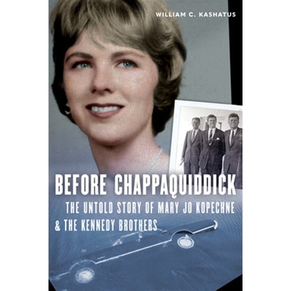 Pre-Owned Before Chappaquiddick : The Untold Story of Mary Jo Kopechne and the Kennedy Brothers (Hardcover)