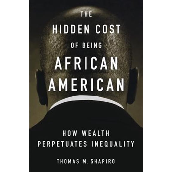 Pre-Owned The Hidden Cost of Being African American: How Wealth Perpetuates Inequality (Paperback) 0195181387 9780195181388