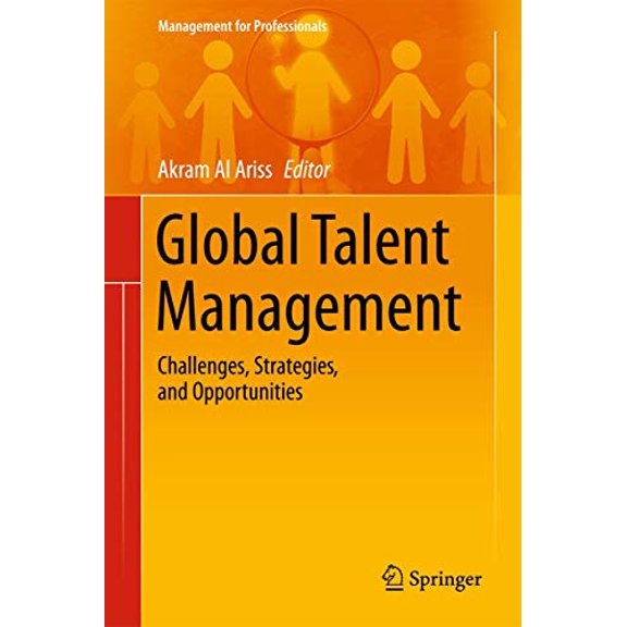 Pre-Owned Global Talent Management: Challenges, Strategies, and Opportunities (Management for Professionals), 9783319051246, 3319051245, Hardcover, 2014 edition
