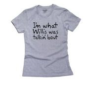 I'm What Willis Was Talking About - Funny Hip Women's Cotton Grey T-Shirt
