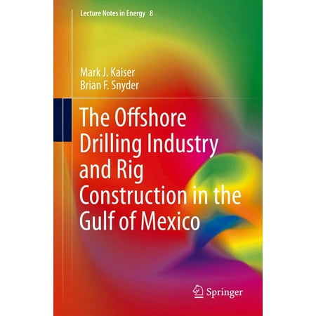 The Offshore Drilling Industry and Rig Construction in the Gulf of Mexico -