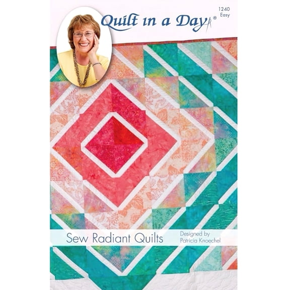 Quilt In A Day Sew Radiant Quilts Ptrn