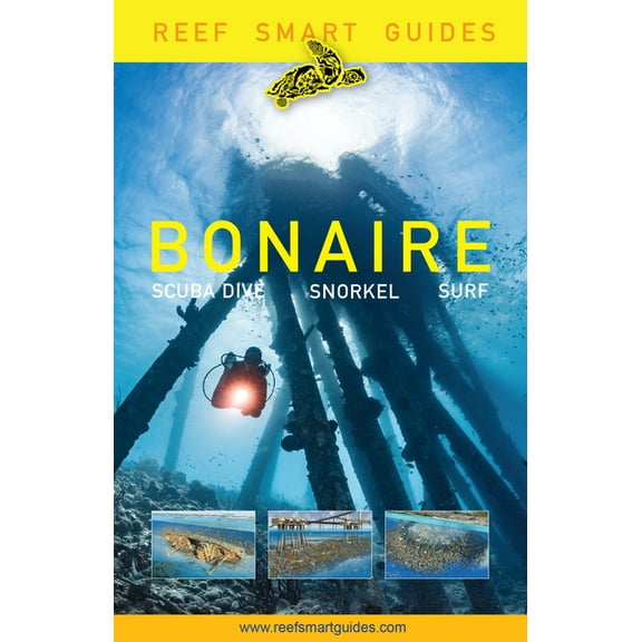 Reef Smart Guides Bonaire: Scuba Dive. Snorkel. Surf. (Best Netherlands' Bonaire Diving Spots, Scuba Diving Travel Guide, (Paperback)