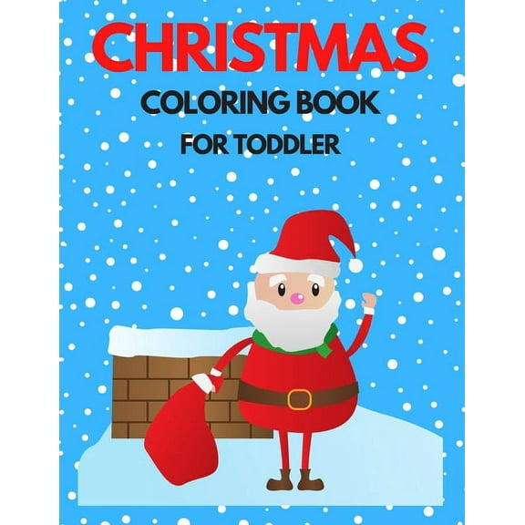 Christmas Coloring Book for Toddler: 86 Beautiful Illustrated Pages to Color featuring Santa Claus, Reindeer, Snowmen, Christmas Gifts and More!