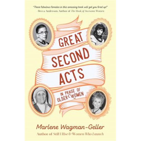 Pre-Owned Great Second Acts: In Praise of Older Women (from the Bestselling Author of Women of Means) (Paperback) 1633538222 9781633538221