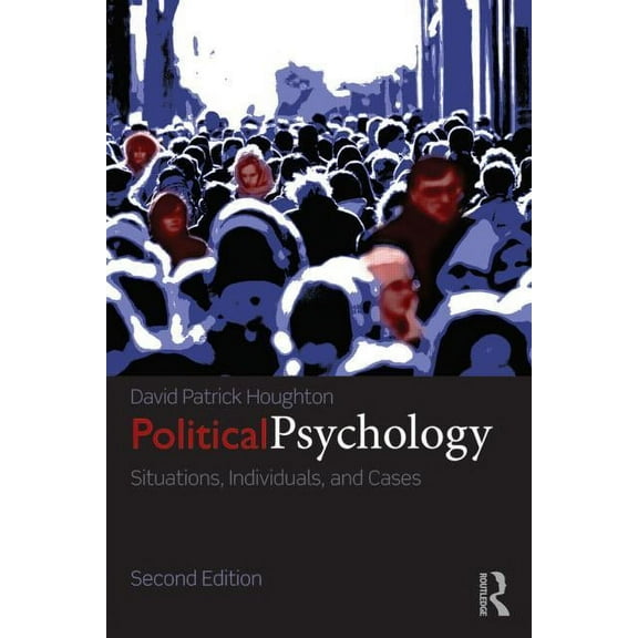 Political Psychology: Situations, Individuals, and Cases, (Paperback)
