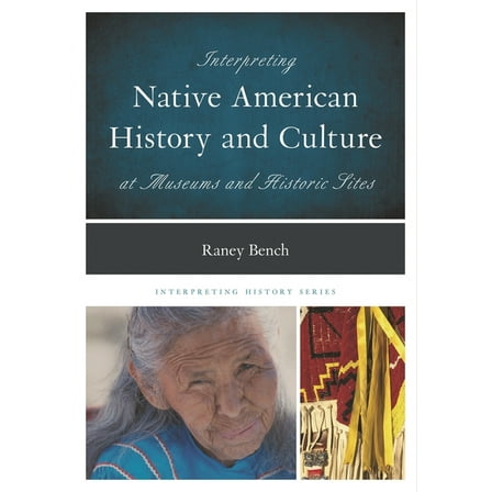 Interpreting History: Interpreting Native American History and Culture at Museums and Historic Sites (Paperback)