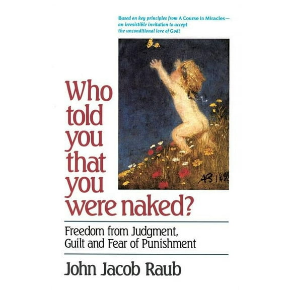 Who Told You That You Were Naked?: Freedom from Judgment, Guilt and Fear of Punishment, (Paperback)