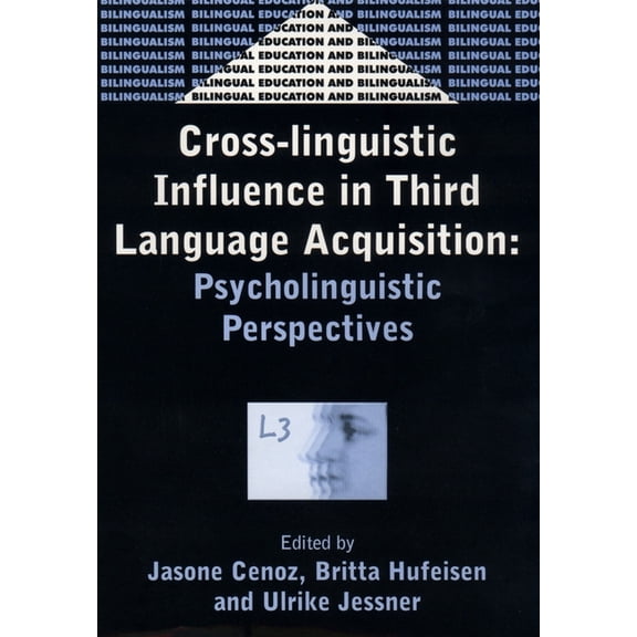 Bilingual Education & Bilingualism Cross-Linguistic Influence in Third Language Acquisition: Psycholinguistic Perspectives, Book 31, (Hardcover)