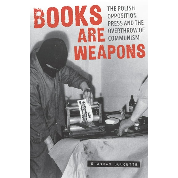 Russian and East European Studies Books Are Weapons: The Polish Opposition Press and the Overthrow of Communism, (Paperback)
