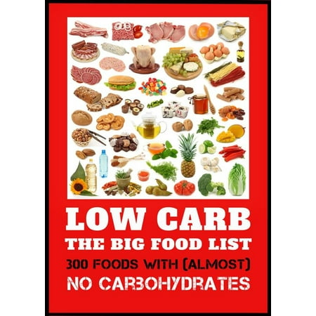 Low Carb - The Big Food List - 300 foods with (almost) no carbohydrates -The easy way to lose weight without a diet plan - (Best Low Carb Food List)